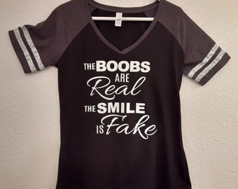 Ladies V-Neck The Boobs Are Real The Smile Is Fake Shirt