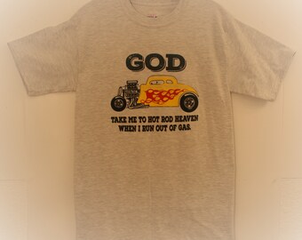 God Tee Shirt. Take Me To Hot Rod Heaven When I Run Out Of Gas.