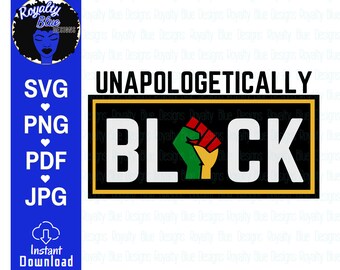 UNAPOLOGETICALLY BLACK, fists up | svg, red green black yellow, pan african american, BLM, Power, Proud, Love, cricut file, instant download