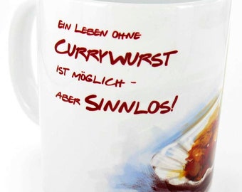 Keramiktasse weiß ''Ein Leben ohne Currywurst ist möglich, aber sinnlos''