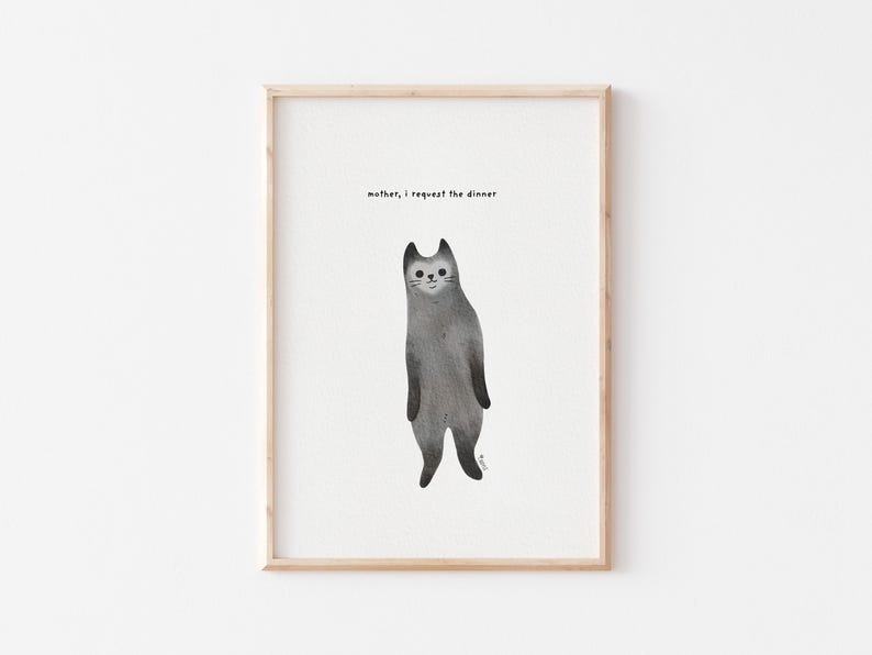 May include: A framed print of a black and white illustration of a cat standing on its hind legs with the text "mother, i request the dinner" above it.