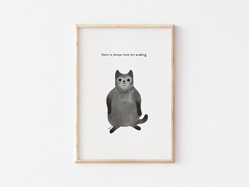 May include: A black and white illustration of a cat with the text "There is always room for pudding".