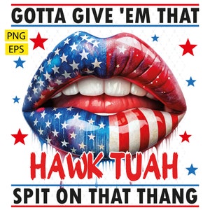 Gotta Give &#39;Em That Png, Hawk Tuah Spit On That Thang Png, Hawk Tuah Girl Png, Hawk Tuah Lip Png, Funny shirt Png, Trendy Png, Design EPS