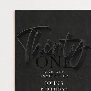May include: A black birthday invitation with the words "Thirty One" in a 3D script font. Below, the text reads "You are invited to John's Birthday."