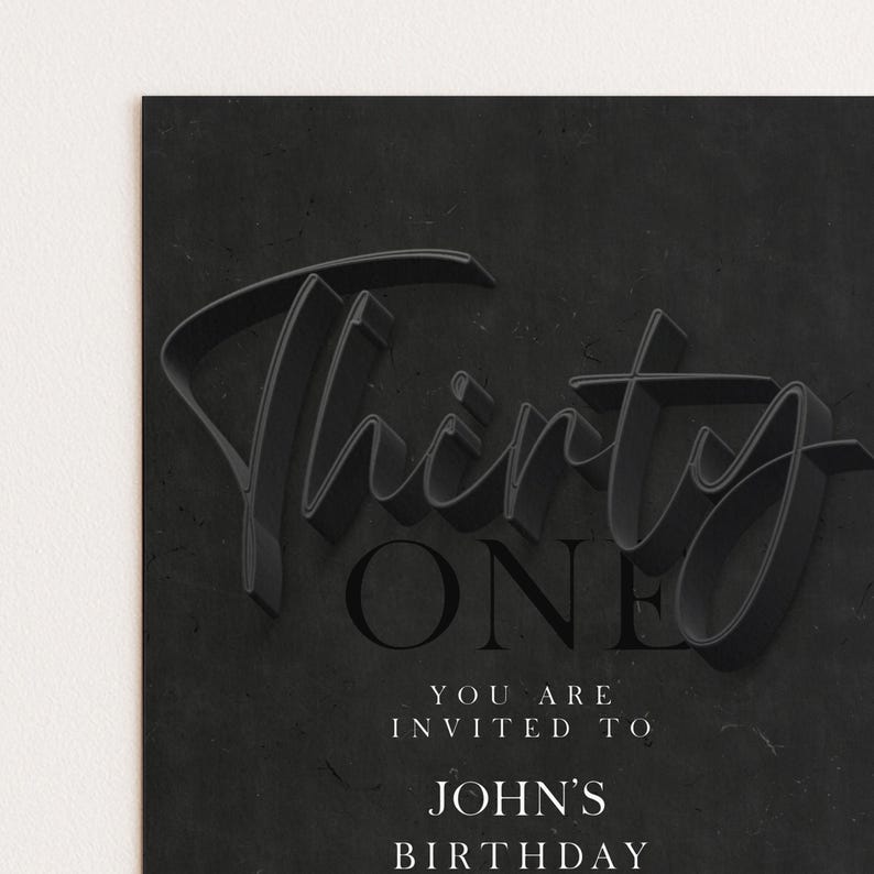 May include: A black birthday invitation with the words "Thirty One" in a 3D script font. Below, the text reads "You are invited to John's Birthday."