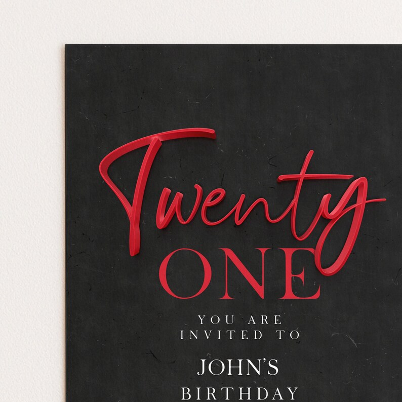 May include: Black invitation card with red text reading "Twenty ONE". The card also says "YOU ARE INVITED TO JOHN'S BIRTHDAY". The background has a textured appearance.