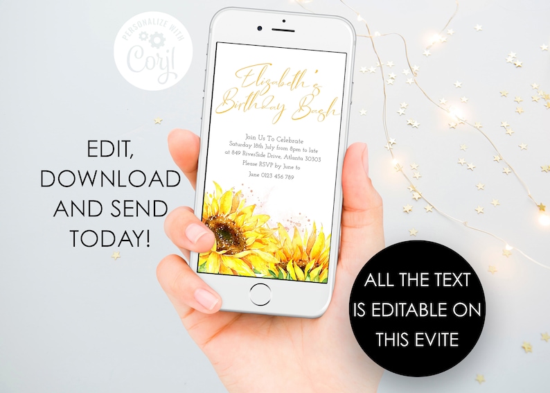 May include: A digital invitation on a smartphone screen with a sunflower graphic. The invitation reads "Elizabeth's Birthday Bash" and includes details for the event, such as the date, time, and location. The text "All the text is editable on this evite" is displayed below the phone.