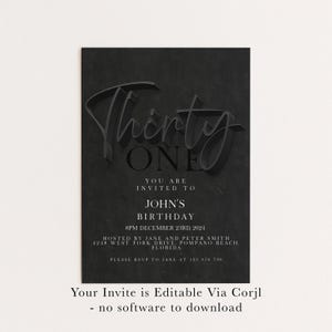 May include: Black birthday invitation with the words "Thirty One" in a stylized font. The invitation includes details for John's birthday, including the date, time, and location. The text "Your Invite is Editable Via Corjl - no software to download" is at the bottom.