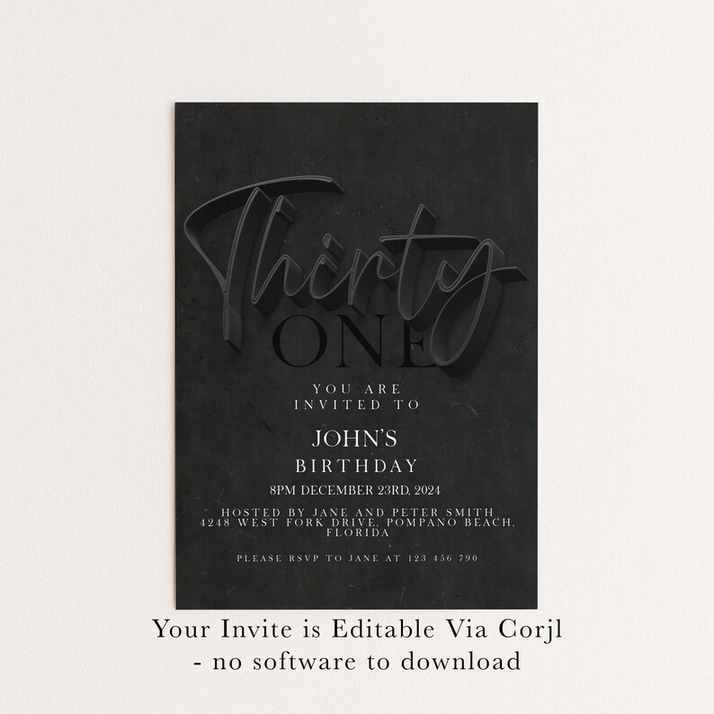 May include: Black birthday invitation with the words "Thirty One" in a stylized font. The invitation includes details for John's birthday, including the date, time, and location. The text "Your Invite is Editable Via Corjl - no software to download" is at the bottom.