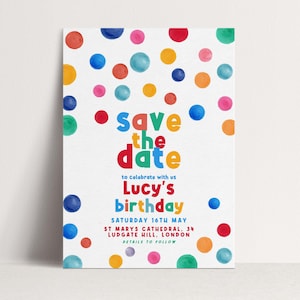 May include: A white invitation card with colorful polka dots and the text "Save the date" in rainbow colors. The card announces "Lucy's birthday" with the date, location, and "details to follow."
