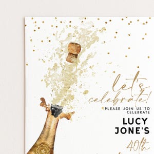 May include: A white invitation card with gold accents and the words "Let's Celebrate!" in elegant script. A watercolor illustration depicts a champagne bottle opening, with the cork and bubbly spray. The invitation is for Lucy Jone's 40th birthday.