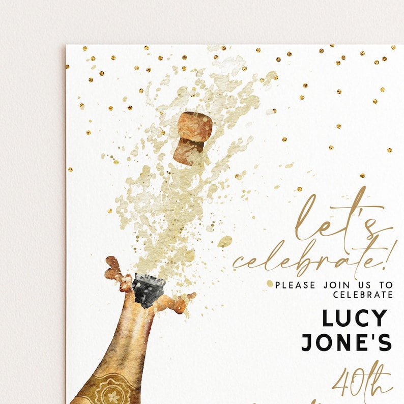 May include: A white invitation card with gold accents and the words "Let's Celebrate!" in elegant script. A watercolor illustration depicts a champagne bottle opening, with the cork and bubbly spray. The invitation is for Lucy Jone's 40th birthday.