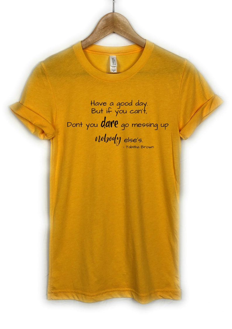 Tabitha Brown Quotes Have A Good Day Tabitha brown have a good day Shirt But if you can't | Etsy