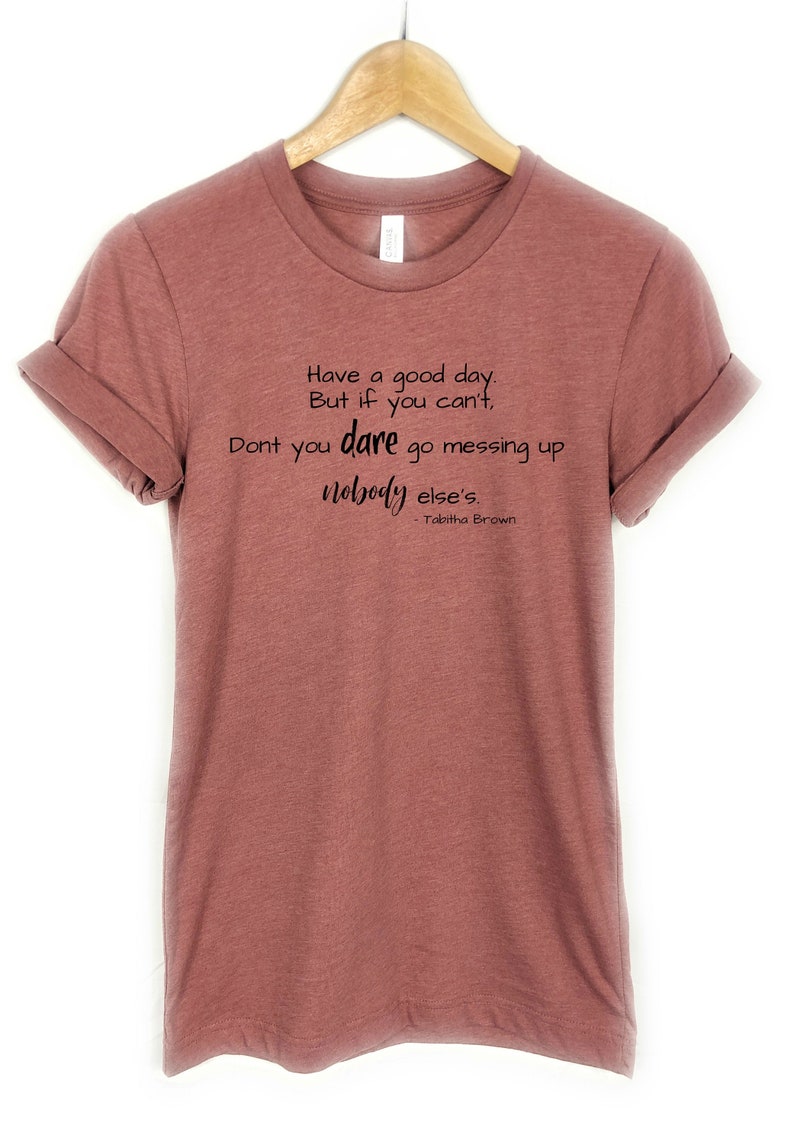 Tabitha Brown Quotes Have A Good Day Tabitha brown have a good day Shirt But if you can't | Etsy