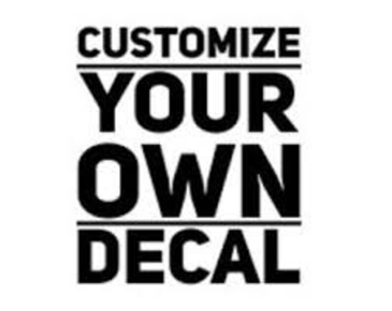 Customize Your Own Decal HERE Etsy