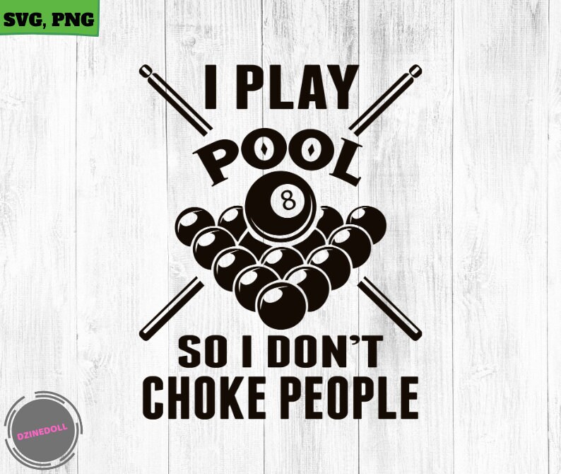 I Play Pool so I Don't Choke People Funny Billiards SVG, Png, Pool