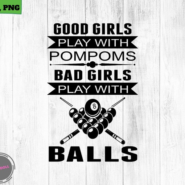 Good Girls Play With PomPoms Bad Girls Play With Balls Funny Billiard Girl Pool Shark Billiards SVG, Png, Digital Printable