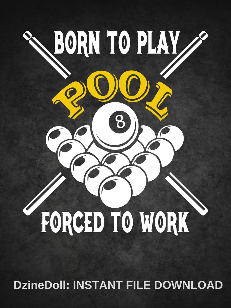 Born To Play Pool Forced To Work Funny Billiards SVG, Png, JPG, Dxf Digital  Printable - 