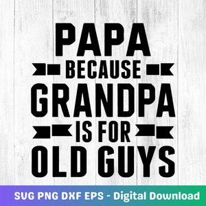 Papa parce que grand-père est pour les vieux svg, svg fête des pères, papa svg, svg bonne fête des pères, png mignon
