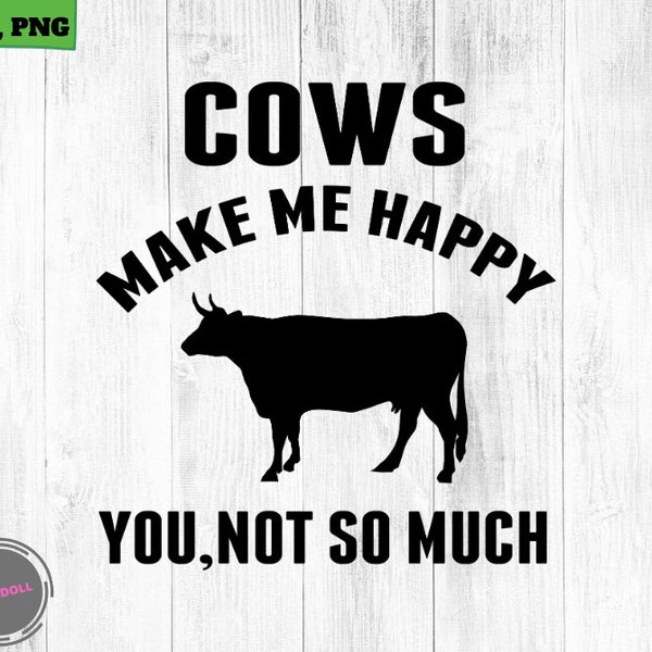 Cows Make Me Happy You, Not So Much SVG, cows svg, cow svg, cow cricut file, cow mom svg, cows dad svg silhouette cows clip art file
