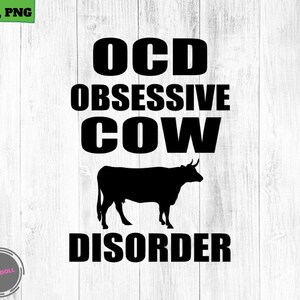 OCD Obsessive Cow Disorder SVG, Png, Cow svg, cow girl svg, cow dad svg, cow lover svg, cows silhouette, cow clip art cow cute cricut file