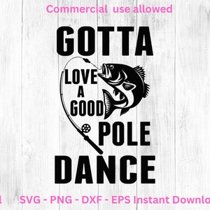 Gotta Love A Good Pole Dance, Pesca svg, pesca clipart, pescado png, pesca arte lindo, pesca cricut, lindo svg, Archivos de corte divertidos SVG