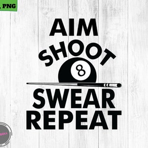 Aim Shoot Swear Wiederholen Billard SVG, Pool-Spieler Svg 8 Ball SVG Snooker Svg, Pool Halle Svg, Billard-Liebhaber Svg Png lustige niedlichen Cricut