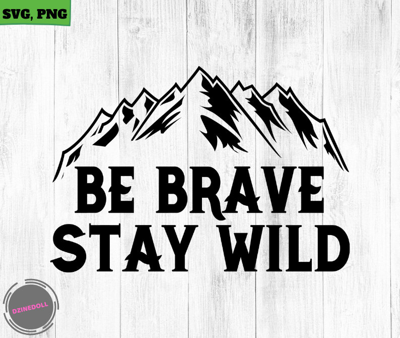 be brave stay wild be brave stay wild
