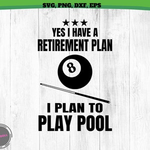 Billiards Yes I Have a Retirement Plan Funny Billiards SVG, Png, Pool Players Svg Pool 8 ball Cricut, Billiard Snooker Svg File