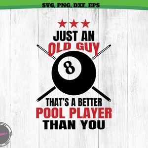 Billiards Just An Old Guy Better Pool Player Than Funny Billiards SVG, Png, Pool Player Svg Pool 8 Ball Cricut, Billard Snooker Svg Datei