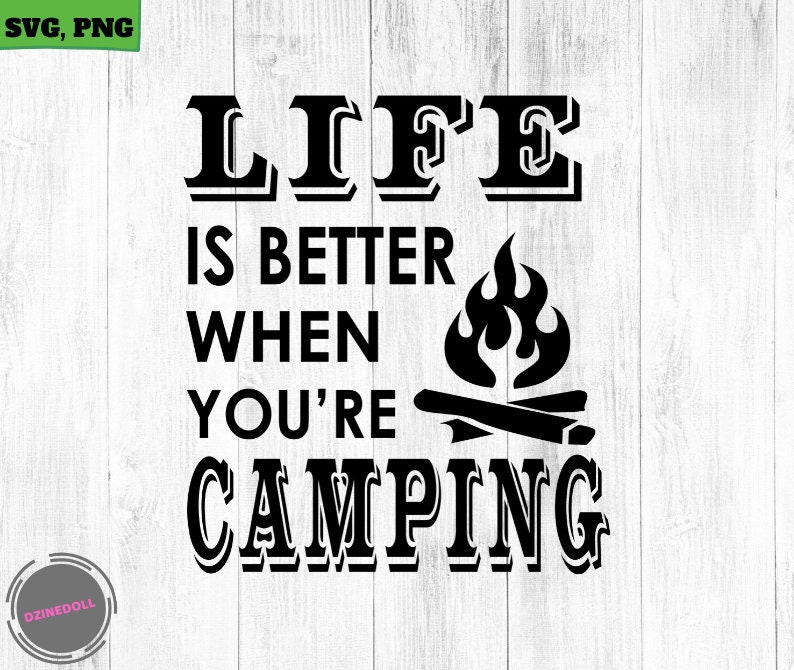 Download Life Is Better When You Re Camping Svg Camping Svg Cut File Camping Clip Art Camping