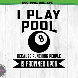 I Play Pool Because Billiards SVG, Pool Player Svg 8 ball SVG Snooker svg, Pool hall svg, billiard lovers svg Png  funny cute Cricut