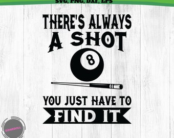 There's Always A Shot Billiards SVG, Pool Player Svg 8 ball SVG Snooker svg, Pool hall svg, billiard lovers svg Png  funny cute Cricut