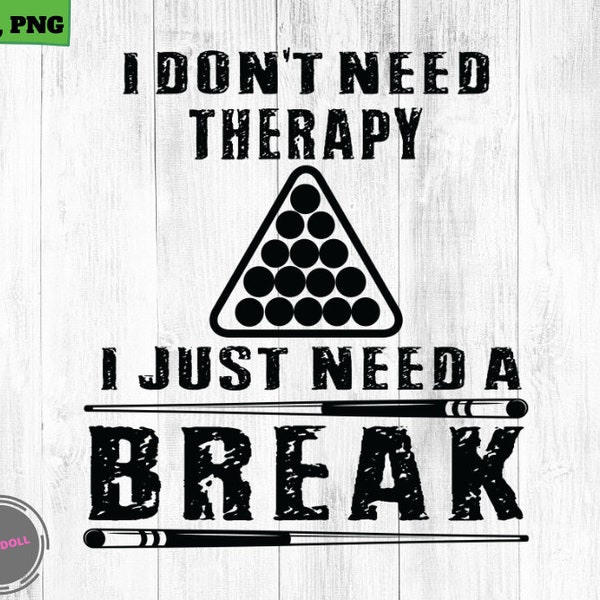 Billiards I Don't Need Therapy I Just Need A Break Billiards,Pool SVG, Png Digital Printable