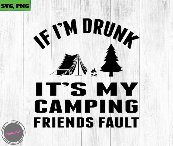 Download If I M Drunk It S My Camping Friends Fault Camper Etsy