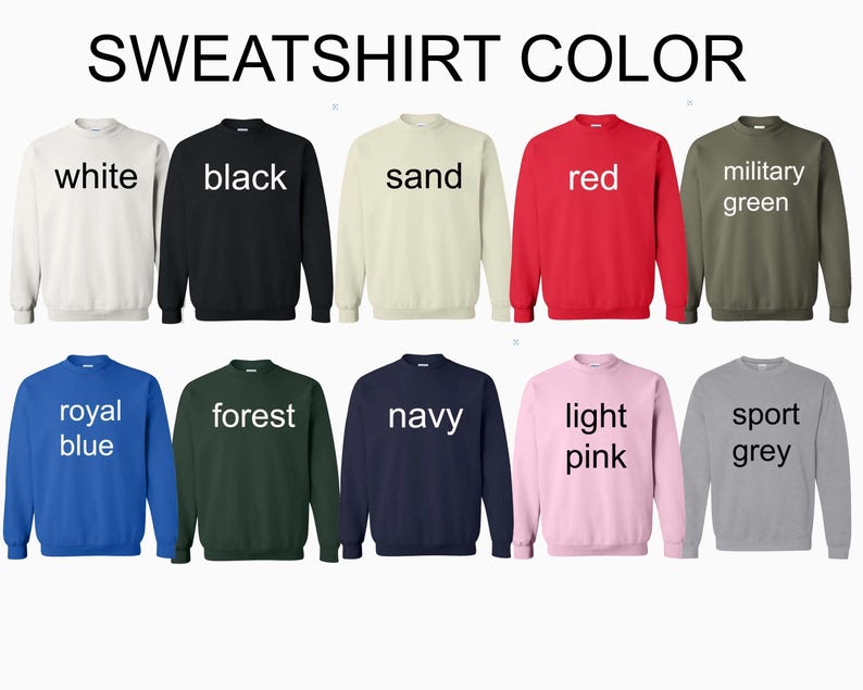 May include: A selection of crewneck sweatshirts in various colors, including white, black, sand, red, military green, royal blue, forest green, navy, light pink, and sport grey. The text "SWEATSHIRT COLOR" is at the top.
