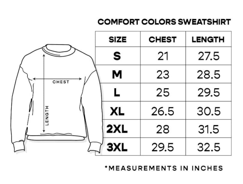 May include: A black and white diagram of a Comfort Colors sweatshirt with measurements in inches. The diagram shows the chest and length measurements for sizes S, M, L, XL, 2XL, and 3XL. The chest measurements range from 21 to 29.5 inches, and the lengths range from 27.5 to 32.5 inches.