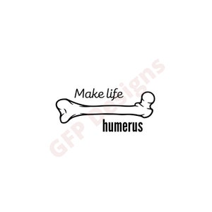 Make Life Humerus-Instant Download