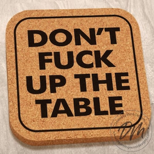 Don't fuck up the table, Fun, Cork, Coasters, gag gift, custom, home decor, bar ware, house warming