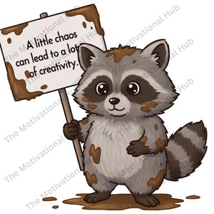 May include: A cartoon raccoon illustration holding a sign with the text "A little chaos can lead to a lot of creativity." The raccoon is gray and white with brown accents and is covered in brown splatters. The sign is brown with a white background.