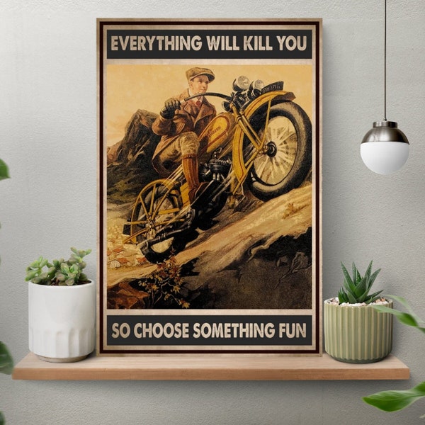 Driving Motorcycles Vintge Art, Everything Will Kill You, So Choose Something Fun, Racing Lover Poster, Motorcycles Poster, Driving Decor