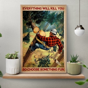 Everything Will Kill You So Choose Something Fun Arborist Tree Poster, Love Gardening Poster, Garden Lover, Arboriculture Art Decor
