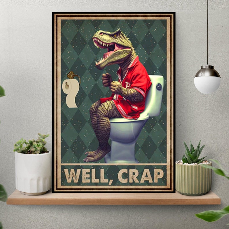 Well Crap Dinosaur Bathroom Poster, Funny Dinosaurs Poster, Trex Well