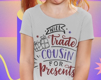 Will Trade Cousin For Presents Kids T-Shirt, Funny Gift