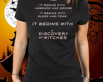 A Discovery of Witches T-Shirt, It Begins With Absence And Desire, It Begins With Blood and Fear, Witch & Vampire, All Souls, Diana Bishop