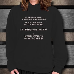 A Discovery of Witches Hoodie, It Begins With Absence And Desire, It Begins With Blood and Fear, Witch & Vampire, All Souls, Diana Bishop
