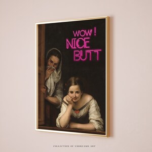 May include: A vintage painting of two women in a window, with a neon pink sign that reads "WOW! NICE BUTT" superimposed over the image.