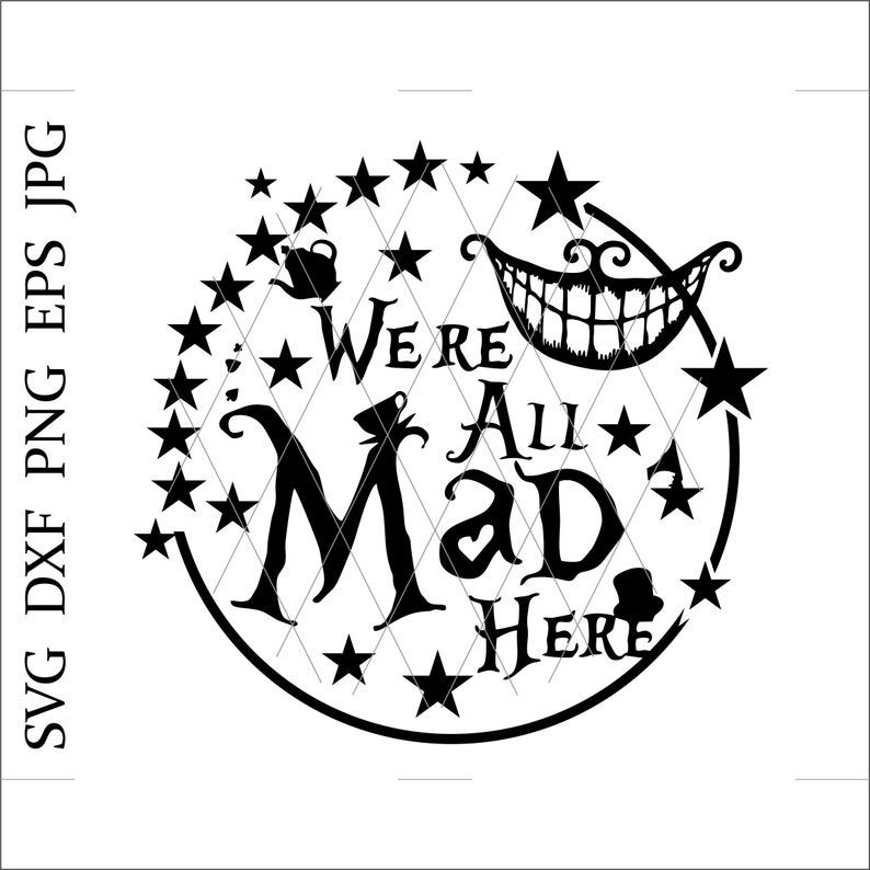 Download Clip Art Were All Mad Here Cheshire Cat Smile Svg Alice In Wonderland Magic World Svg Fairyland Svg Family Shirt Digital Download Svg Jpg Dxf Eps Png Art Collectibles
