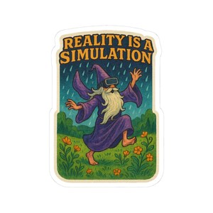 May include: A sticker featuring a cartoon wizard wearing VR goggles, running through a field of orange flowers under a rainy sky. The text "REALITY IS A SIMULATION" is at the top in orange and yellow.
