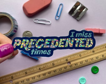 I miss precedented times | Waterproof glitter vinyl sticker